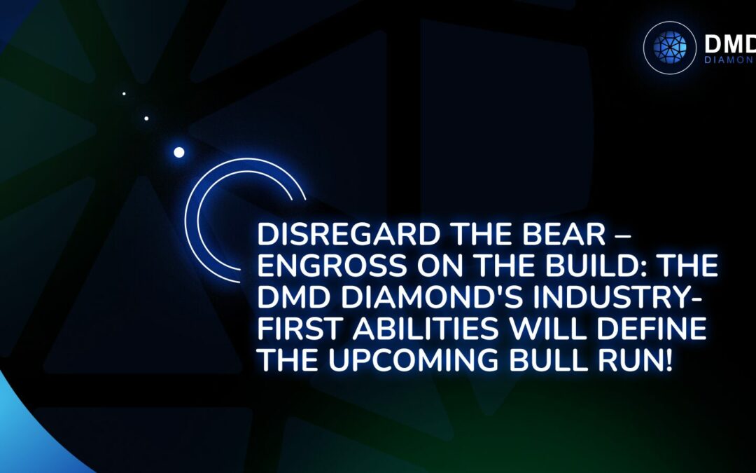 Disregard the Bear – Engross on the Build: The DMD Diamond’s Industry-first Abilities Will Define the Upcoming Bull Run!