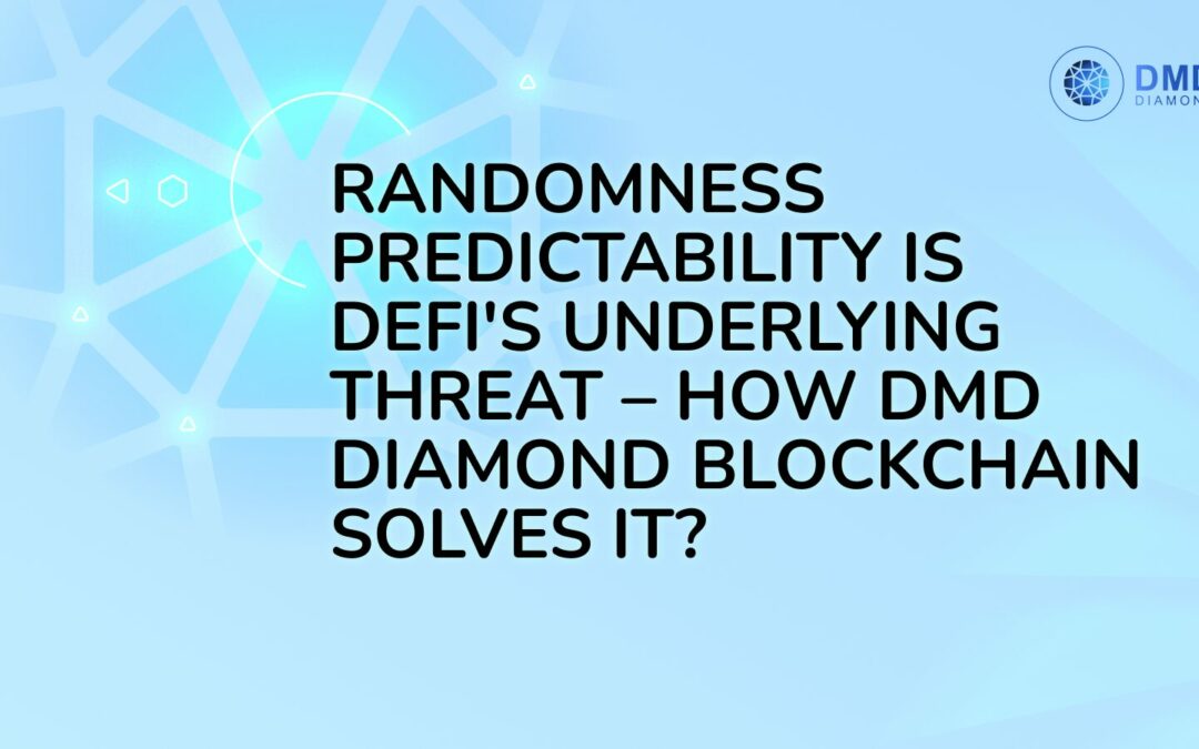 Randomness Predictability Is DeFi’s Underlying Threat – How DMD Diamond Blockchain Solves It?