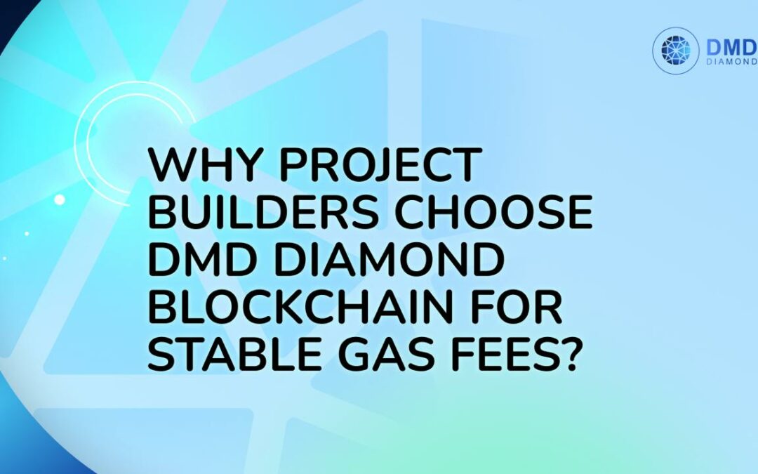 Why Project Builders Choose DMD Diamond Blockchain for Stable Gas Fees?
