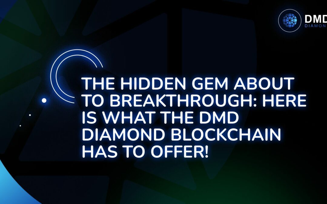The Hidden Gem About to Breakthrough: Here is What the DMD Diamond Blockchain has to Offer!