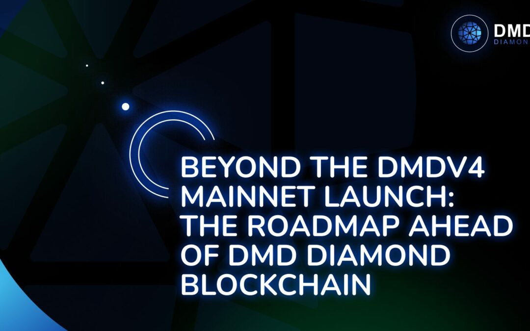 Beyond the DMDv4 Mainnet Launch: The Roadmap Ahead of DMD Diamond Blockchain