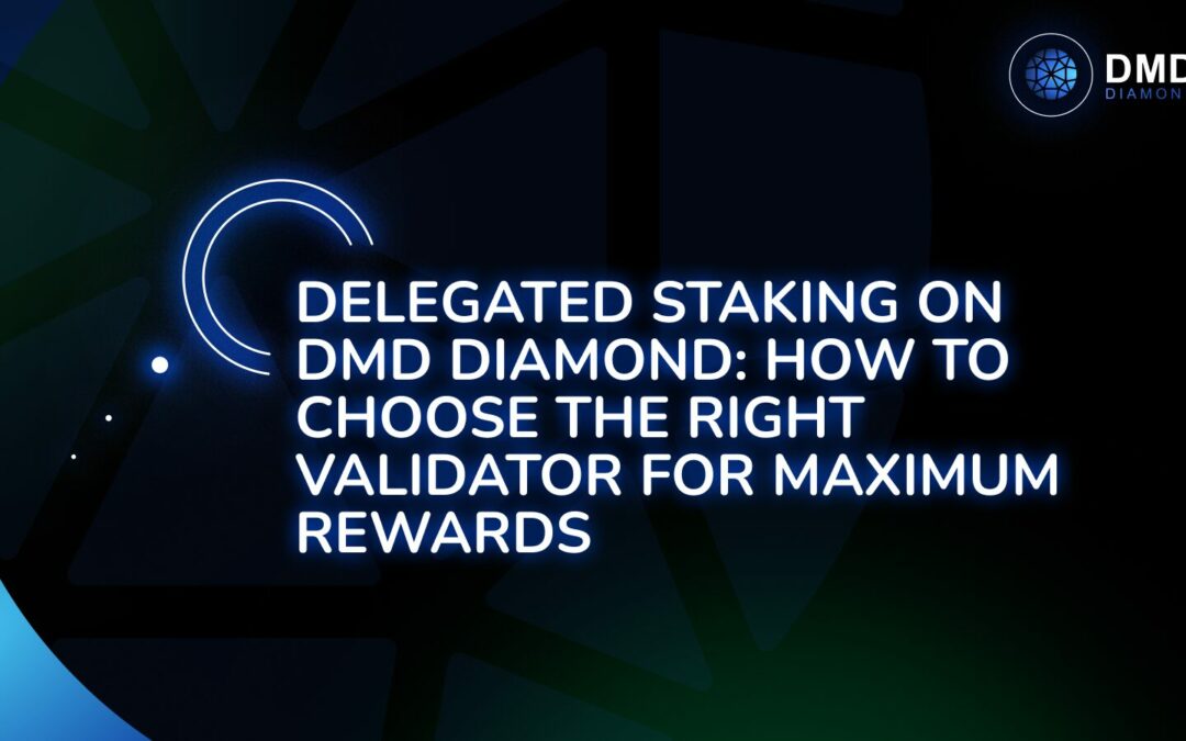 Delegated Staking on DMD Diamond: How to Choose the Right Validator for Maximum Rewards