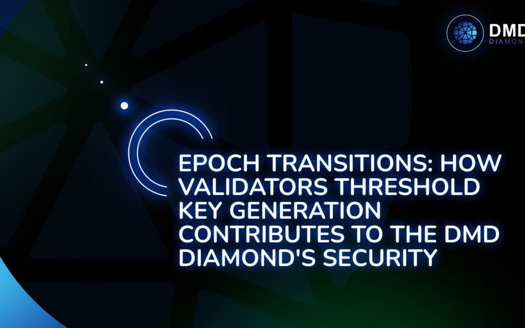 Epoch Transitions: How Validators Threshold Key Generation Contributes to the DMD Diamond’s Security